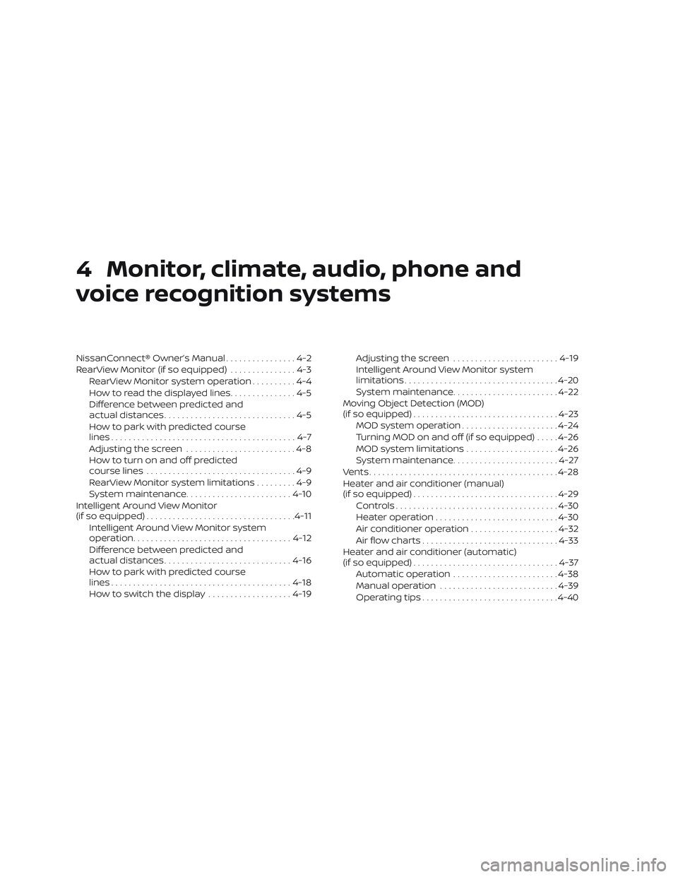 NISSAN ALTIMA 2020  Owner´s Manual 4 Monitor, climate, audio, phone and
voice recognition systems
NissanConnect® Owner’s Manual................4-2
RearView Monitor (if so equipped) ...............4-3
RearView Monitor system operatio