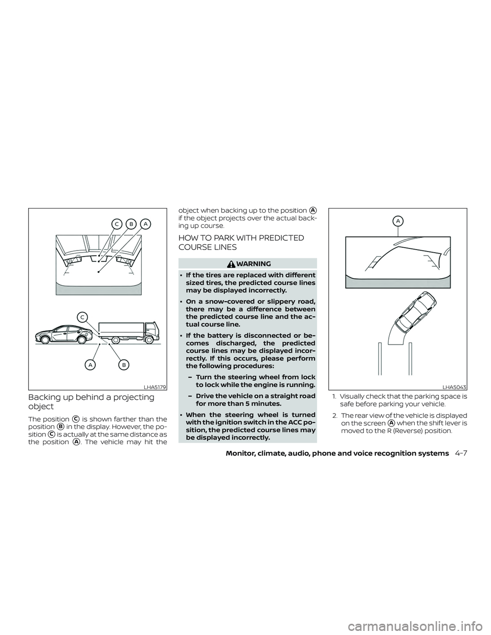 NISSAN ALTIMA 2020  Owner´s Manual Backing up behind a projecting
object
The positionCis shown farther than the
position
Bin the display. However, the po-
sition
Cis actually at the same distance as
the position
A. The vehicle may 