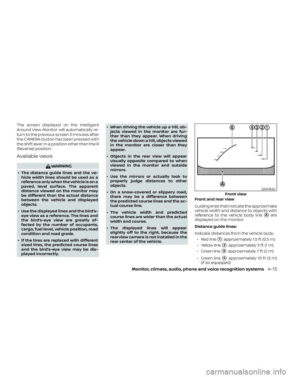 NISSAN ALTIMA 2020  Owner´s Manual The screen displayed on the Intelligent
Around View Monitor will automatically re-
turn to the previous screen 3 minutes af ter
the CAMERA button has been pressed with
the shif t lever in a position o