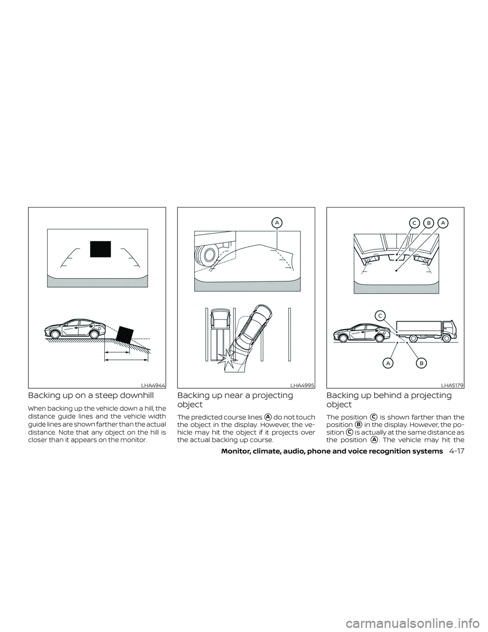 NISSAN ALTIMA 2020  Owner´s Manual Backing up on a steep downhill
When backing up the vehicle down a hill, the
distance guide lines and the vehicle width
guide lines are shown farther than the actual
distance. Note that any object on t