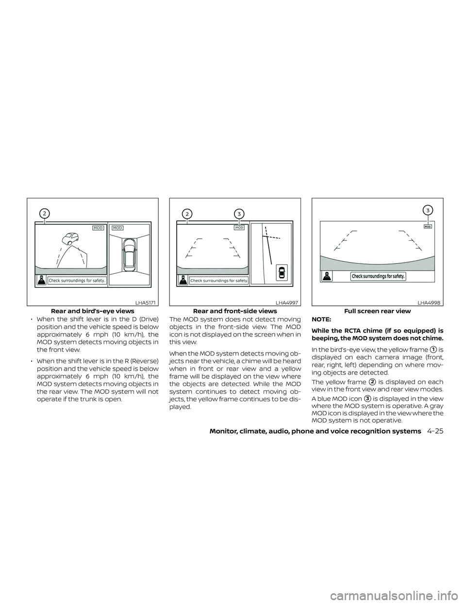 NISSAN ALTIMA 2020  Owner´s Manual ∙ When the shif t lever is in the D (Drive)position and the vehicle speed is below
approximately 6 mph (10 km/h), the
MOD system detects moving objects in
the front view.
∙ When the shif t lever i