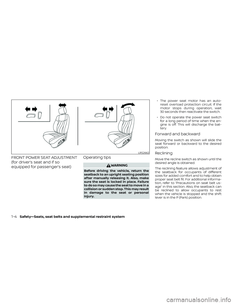 NISSAN ALTIMA 2020  Owner´s Manual FRONT POWER SEAT ADJUSTMENT
(for driver’s seat and if so
equipped for passenger’s seat)Operating tips
WARNING
Before driving the vehicle, return the
seatback to an upright seating position
af ter 