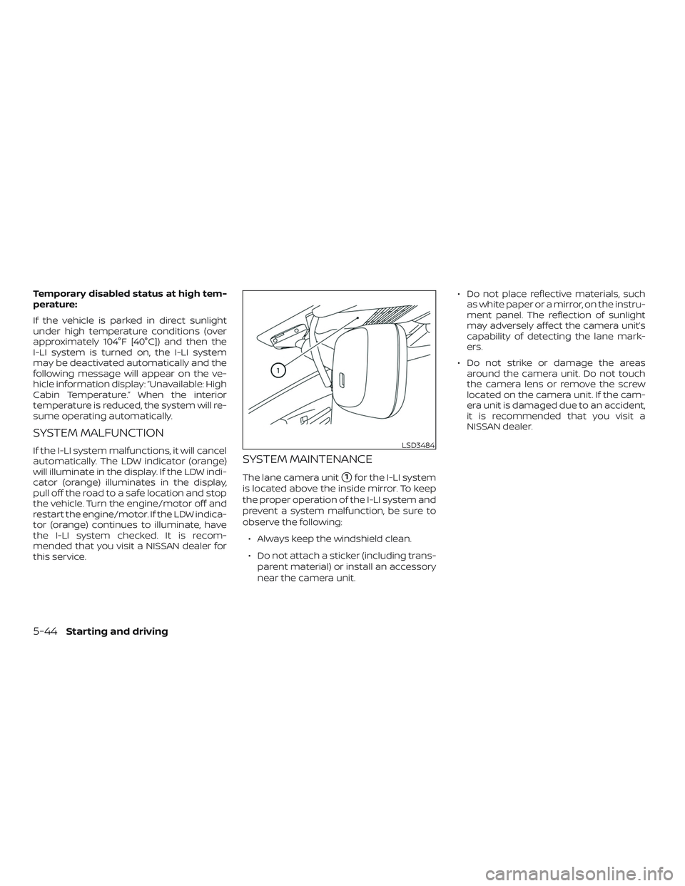 NISSAN ALTIMA 2020  Owner´s Manual Temporary disabled status at high tem-
perature:
If the vehicle is parked in direct sunlight
under high temperature conditions (over
approximately 104°F [40°C]) and then the
I-LI system is turned on