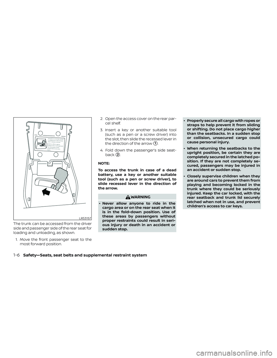 NISSAN ALTIMA 2020  Owner´s Manual The trunk can be accessed from the driver
side and passenger side of the rear seat for
loading and unloading, as shown.1. Move the front passenger seat to the most forward position. 2. Open the access