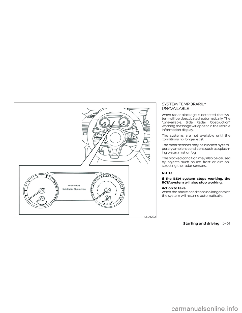 NISSAN ALTIMA 2020  Owner´s Manual SYSTEM TEMPORARILY
UNAVAILABLE
When radar blockage is detected, the sys-
tem will be deactivated automatically. The
“Unavailable: Side Radar Obstruction”
warning message will appear in the vehicle