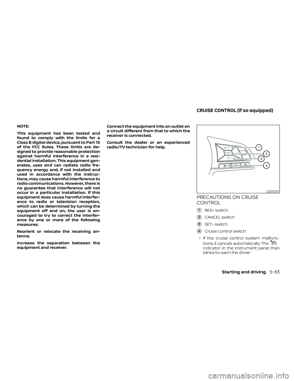 NISSAN ALTIMA 2020  Owner´s Manual NOTE:
This equipment has been tested and
found to comply with the limits for a
Class B digital device, pursuant to Part 15
of the FCC Rules. These limits are de-
signed to provide reasonable protectio