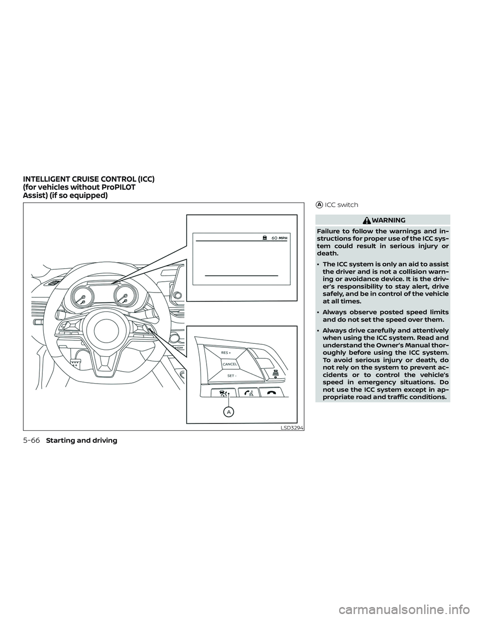 NISSAN ALTIMA 2020  Owner´s Manual AICC switch
WARNING
Failure to follow the warnings and in-
structions for proper use of the ICC sys-
tem could result in serious injury or
death.
∙ The ICC system is only an aid to assistthe driver