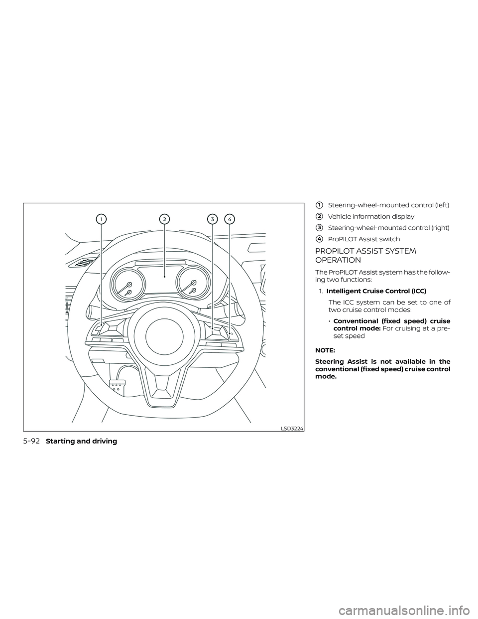 NISSAN ALTIMA 2020  Owner´s Manual 1Steering-wheel-mounted control (lef t)
2Vehicle information display
3Steering-wheel-mounted control (right)
4ProPILOT Assist switch
PROPILOT ASSIST SYSTEM
OPERATION
The ProPILOT Assist system has