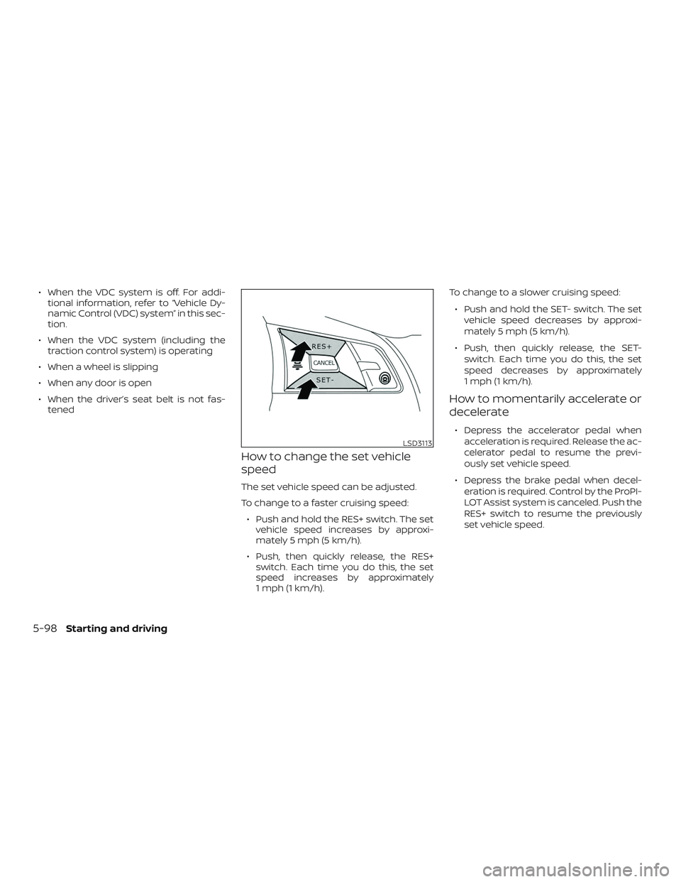 NISSAN ALTIMA 2020  Owner´s Manual ∙ When the VDC system is off. For addi-tional information, refer to “Vehicle Dy-
namic Control (VDC) system” in this sec-
tion.
∙ When the VDC system (including the traction control system) is