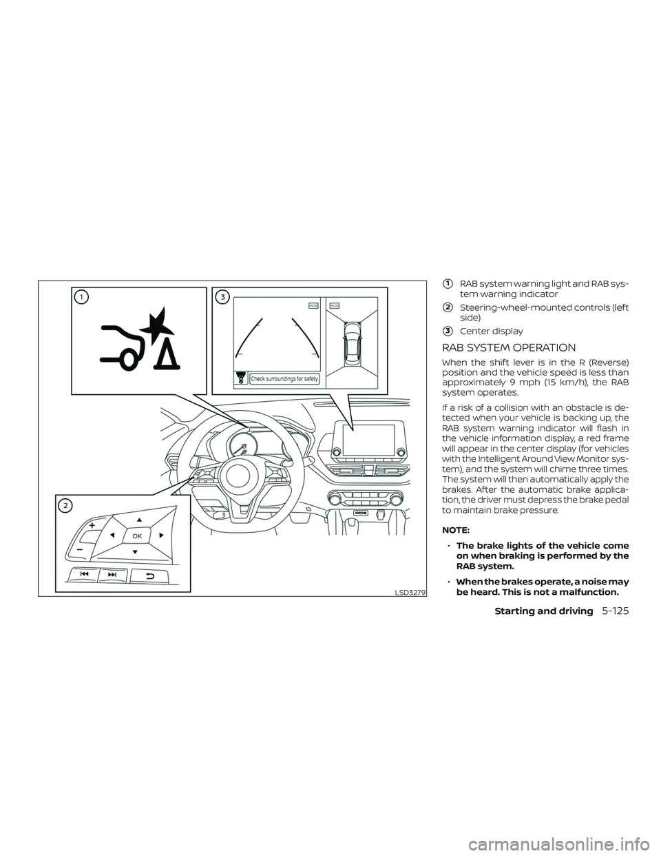 NISSAN ALTIMA 2020  Owner´s Manual 1RAB system warning light and RAB sys-
tem warning indicator
2Steering-wheel-mounted controls (lef t
side)
3Center display
RAB SYSTEM OPERATION
When the shif t lever is in the R (Reverse)
position 