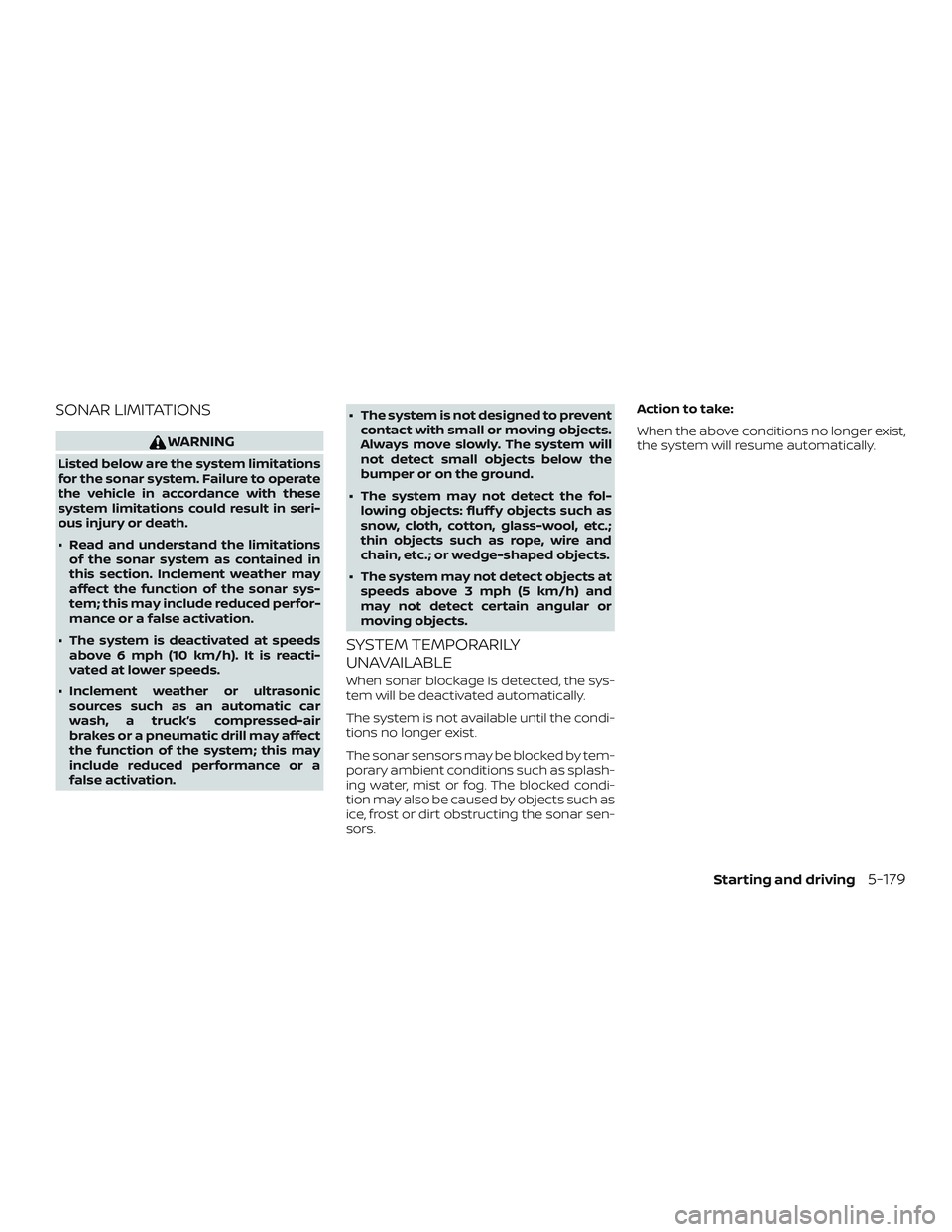 NISSAN ALTIMA 2020  Owner´s Manual SONAR LIMITATIONS
WARNING
Listed below are the system limitations
for the sonar system. Failure to operate
the vehicle in accordance with these
system limitations could result in seri-
ous injury or d