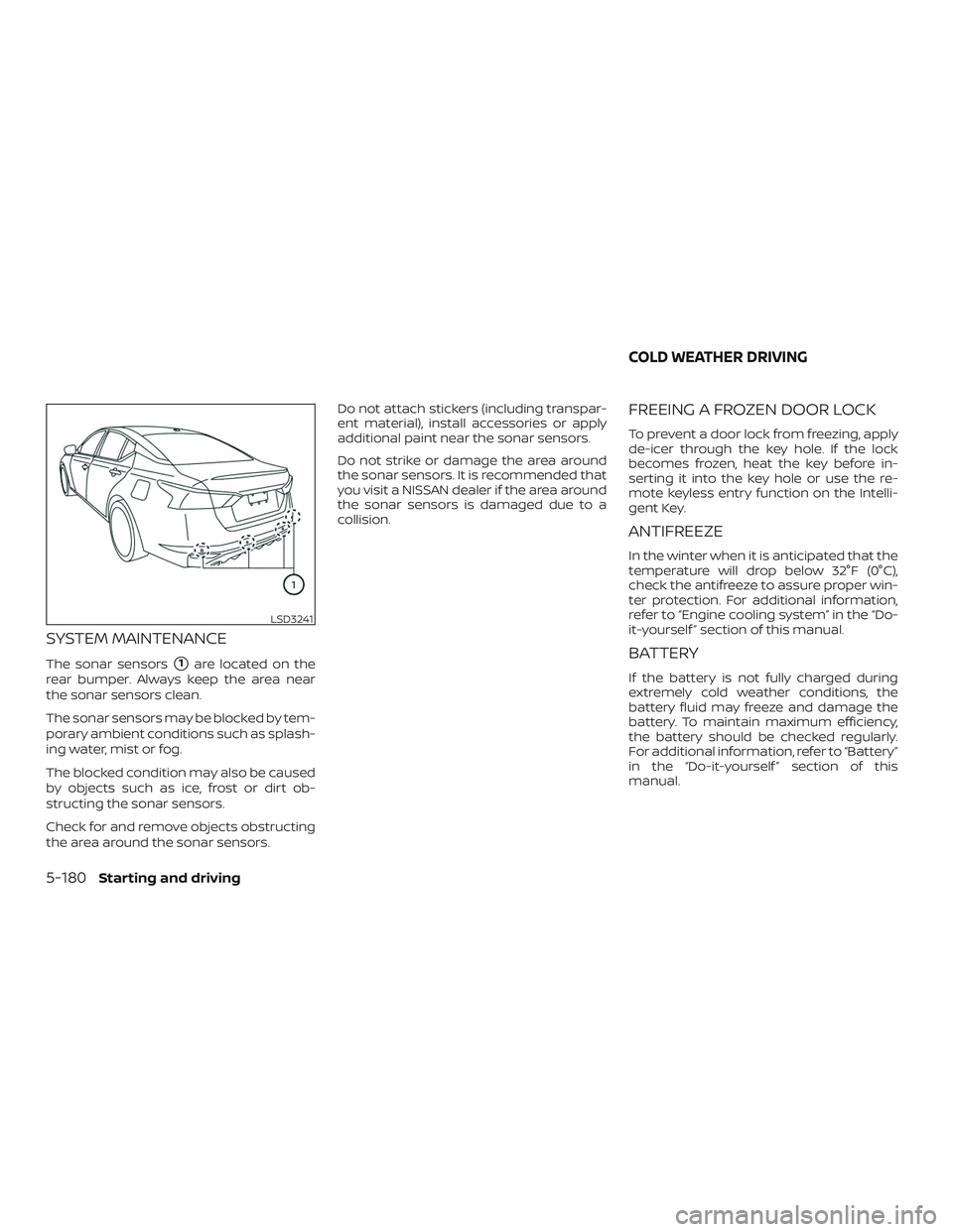 NISSAN ALTIMA 2020  Owner´s Manual SYSTEM MAINTENANCE
The sonar sensors1are located on the
rear bumper. Always keep the area near
the sonar sensors clean.
The sonar sensors may be blocked by tem-
porary ambient conditions such as spla