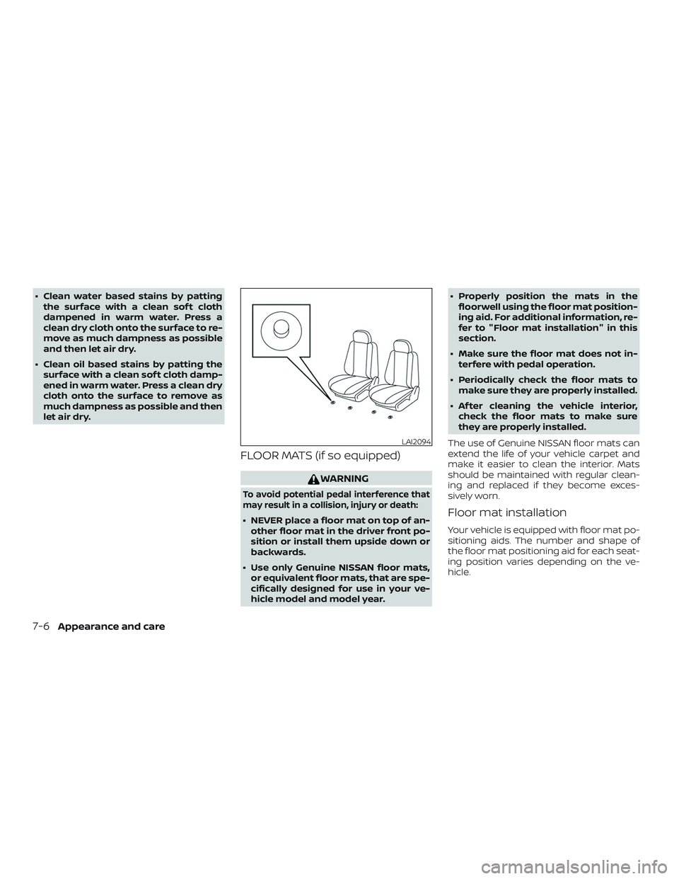 NISSAN ALTIMA 2020  Owner´s Manual ∙ Clean water based stains by pattingthe surface with a clean sof t cloth
dampened in warm water. Press a
clean dry cloth onto the surface to re-
move as much dampness as possible
and then let air d