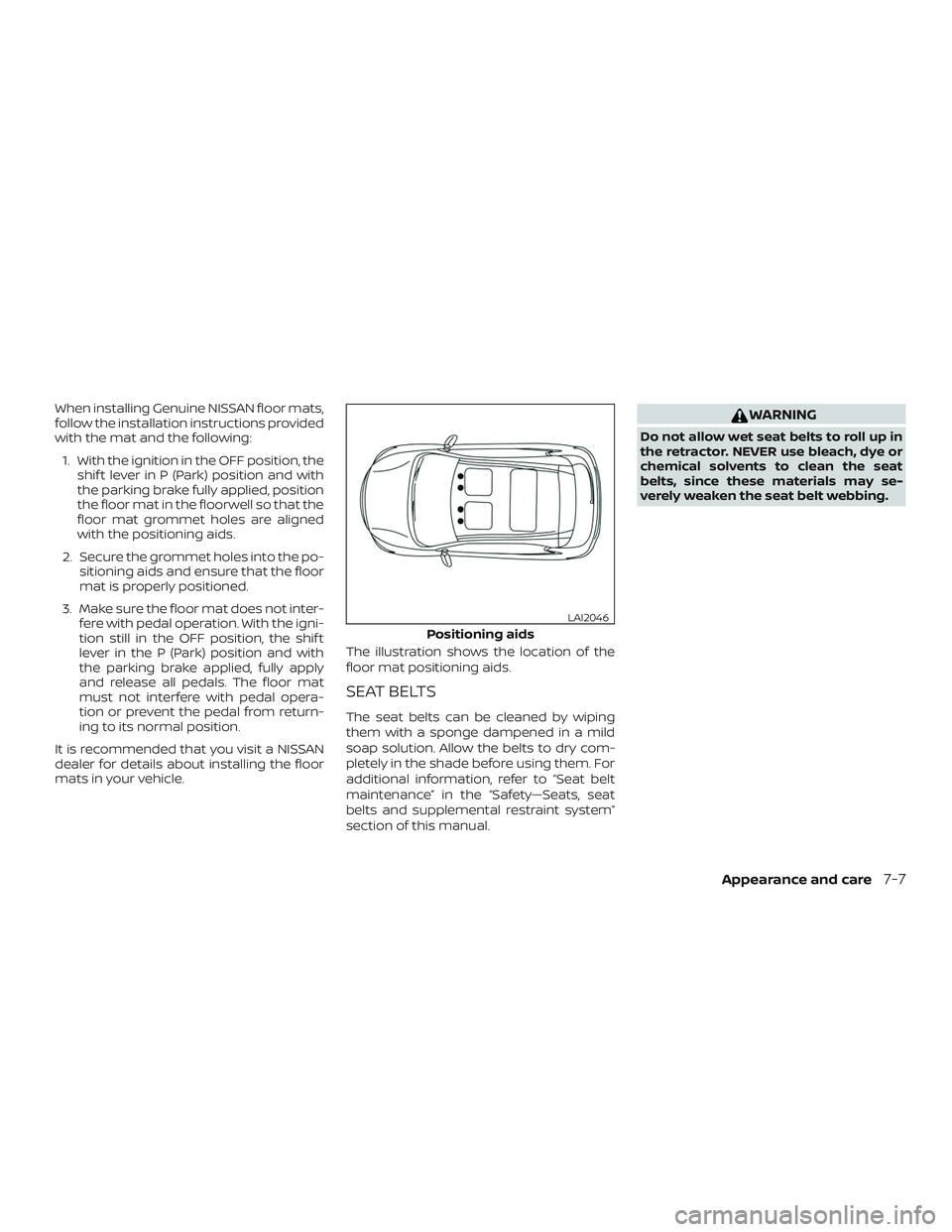 NISSAN ALTIMA 2020  Owner´s Manual When installing Genuine NISSAN floor mats,
follow the installation instructions provided
with the mat and the following:1. With the ignition in the OFF position, the shif t lever in P (Park) position 
