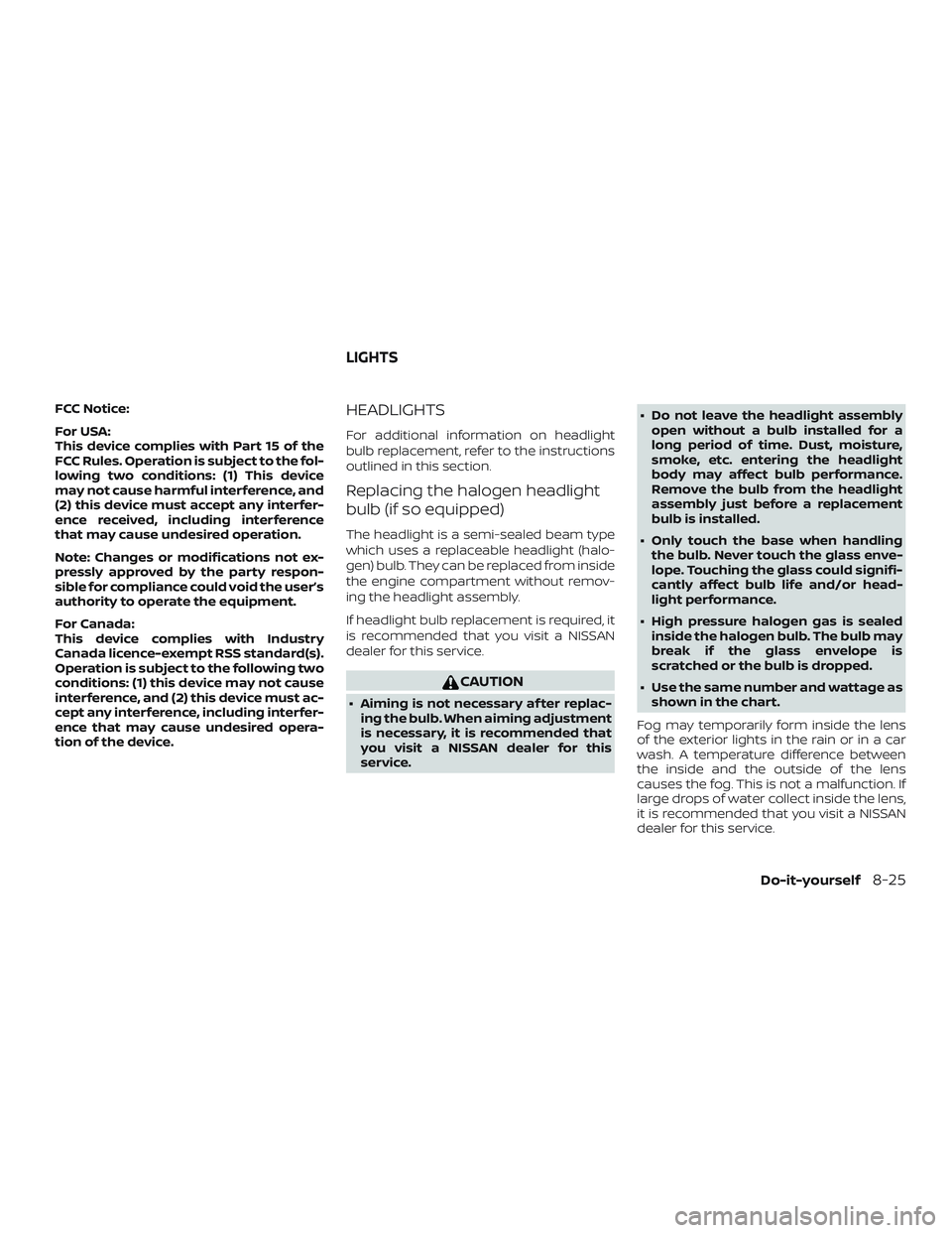 NISSAN ALTIMA 2020  Owner´s Manual FCC Notice:
For USA:
This device complies with Part 15 of the
FCC Rules. Operation is subject to the fol-
lowing two conditions: (1) This device
may not cause harmful interference, and
(2) this device