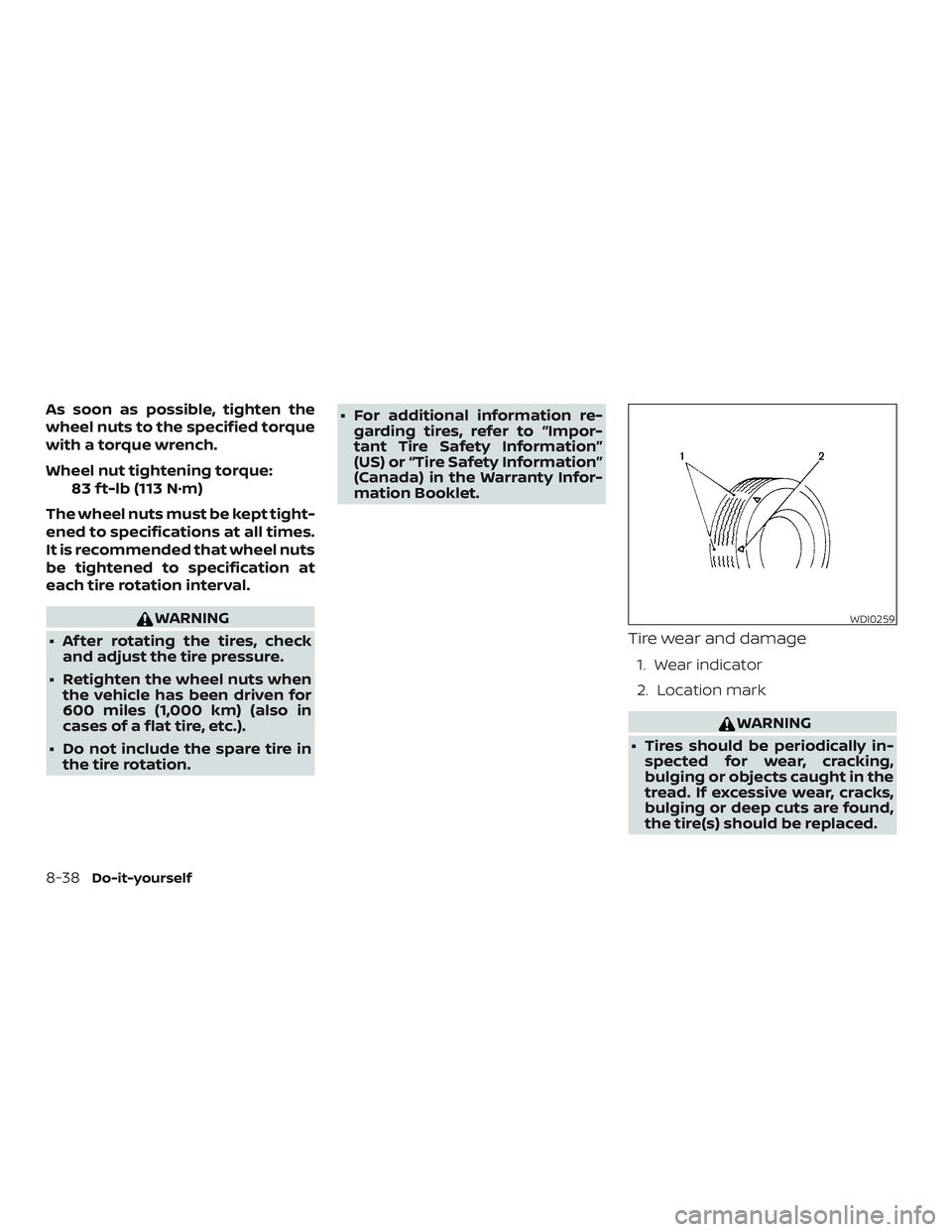 NISSAN ALTIMA 2020 Owner´s Manual As soon as possible, tighten the
wheel nuts to the specified torque
with a torque wrench.
Wheel nut tightening torque:83 f t-lb (113 N·m)
The wheel nuts must be kept tight-
ened to specifications at NISSAN ALTIMA 2020 Owner´s Manual As soon as possible, tighten the
wheel nuts to the specified torque
with a torque wrench.
Wheel nut tightening torque:83 f t-lb (113 N·m)
The wheel nuts must be kept tight-
ened to specifications at