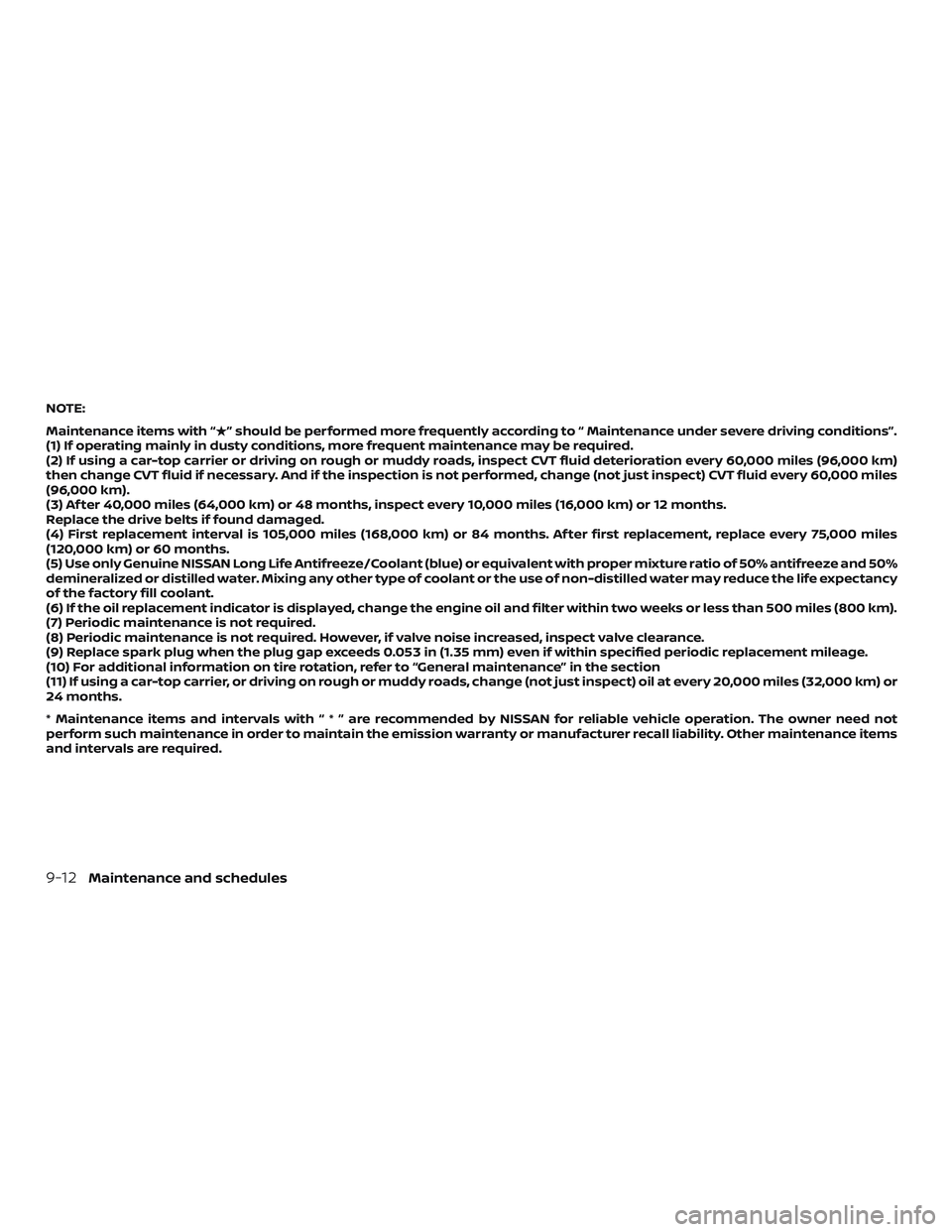 NISSAN ALTIMA 2020  Owner´s Manual NOTE:
Maintenance items with “” should be performed more frequently according to “ Maintenance under severe driving conditions”.
(1) If operating mainly in dusty conditions, more frequent mai