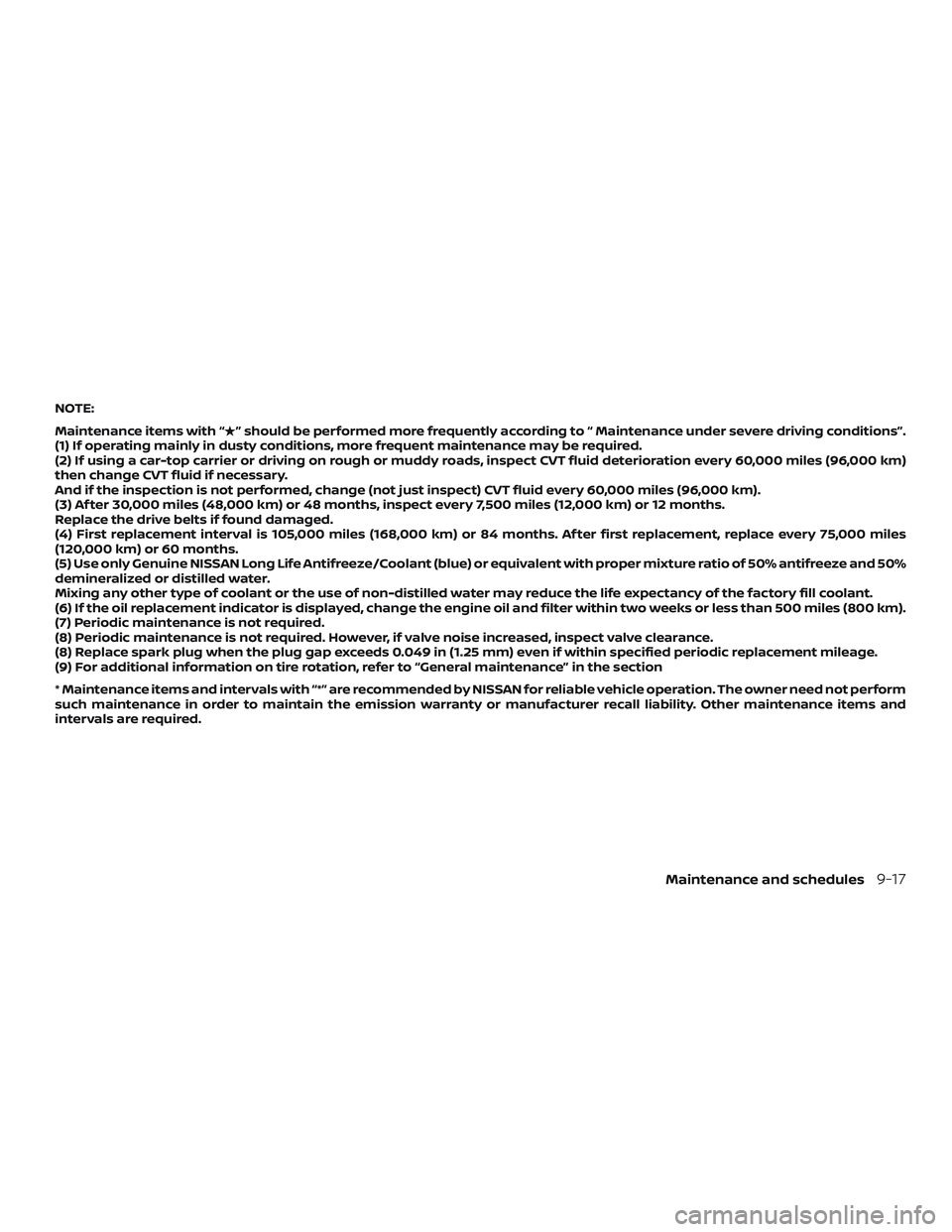 NISSAN ALTIMA 2020  Owner´s Manual NOTE:
Maintenance items with “” should be performed more frequently according to “ Maintenance under severe driving conditions”.
(1) If operating mainly in dusty conditions, more frequent mai