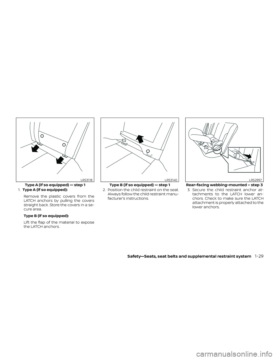 NISSAN ALTIMA 2020 Owner´s Manual 1.Type A (if so equipped):
Remove the plastic covers from the
LATCH anchors by pulling the covers
straight back. Store the covers in a se-
cure area.
Type B (if so equipped):
Lif t the flap of the mat NISSAN ALTIMA 2020 Owner´s Manual 1.Type A (if so equipped):
Remove the plastic covers from the
LATCH anchors by pulling the covers
straight back. Store the covers in a se-
cure area.
Type B (if so equipped):
Lif t the flap of the mat
