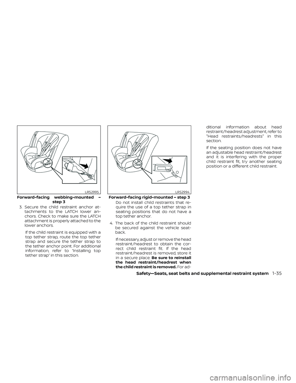 NISSAN ALTIMA 2020 Owner´s Manual 3. Secure the child restraint anchor at-tachments to the LATCH lower an-
chors. Check to make sure the LATCH
attachment is properly attached to the
lower anchors.
If the child restraint is equipped wi NISSAN ALTIMA 2020 Owner´s Manual 3. Secure the child restraint anchor at-tachments to the LATCH lower an-
chors. Check to make sure the LATCH
attachment is properly attached to the
lower anchors.
If the child restraint is equipped wi