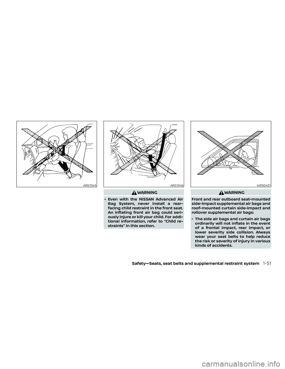 NISSAN ALTIMA 2020  Owner´s Manual WARNING
∙ Even with the NISSAN Advanced AirBag System, never install a rear-
facing child restraint in the front seat.
An inflating front air bag could seri-
ously injure or kill your child. For add