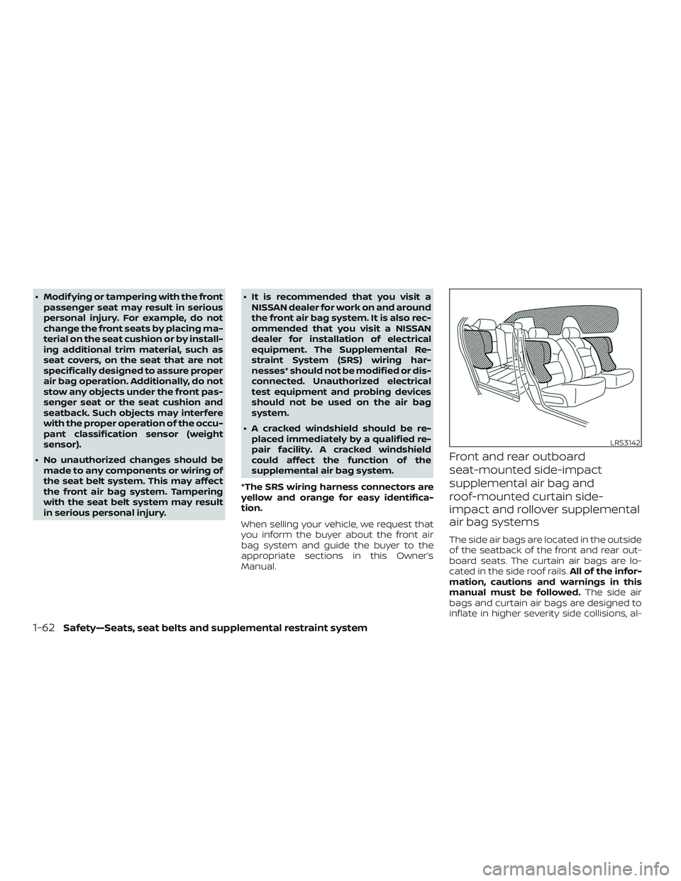 NISSAN ALTIMA 2020  Owner´s Manual ∙ Modif ying or tampering with the frontpassenger seat may result in serious
personal injury. For example, do not
change the front seats by placing ma-
terial on the seat cushion or by install-
ing 