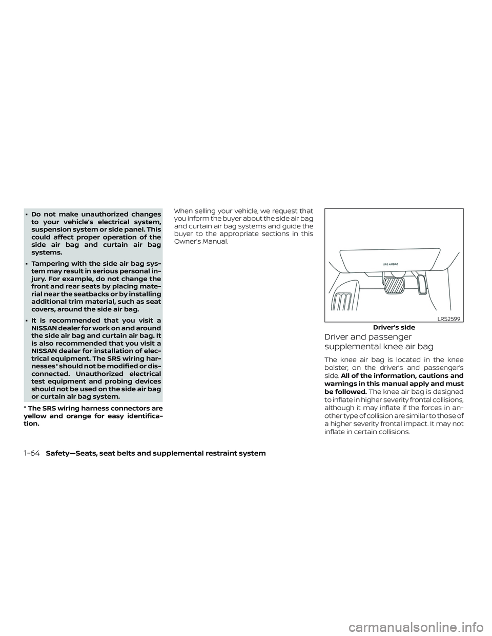 NISSAN ALTIMA 2020 Owner´s Manual ∙ Do not make unauthorized changesto your vehicle’s electrical system,
suspension system or side panel. This
could affect proper operation of the
side air bag and curtain air bag
systems.
∙ Tamp NISSAN ALTIMA 2020 Owner´s Manual ∙ Do not make unauthorized changesto your vehicle’s electrical system,
suspension system or side panel. This
could affect proper operation of the
side air bag and curtain air bag
systems.
∙ Tamp