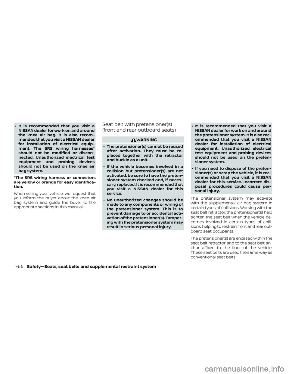 NISSAN ALTIMA 2020  Owner´s Manual ∙ It is recommended that you visit aNISSAN dealer for work on and around
the knee air bag. It is also recom-
mended that you visit a NISSAN dealer
for installation of electrical equip-
ment. The SRS