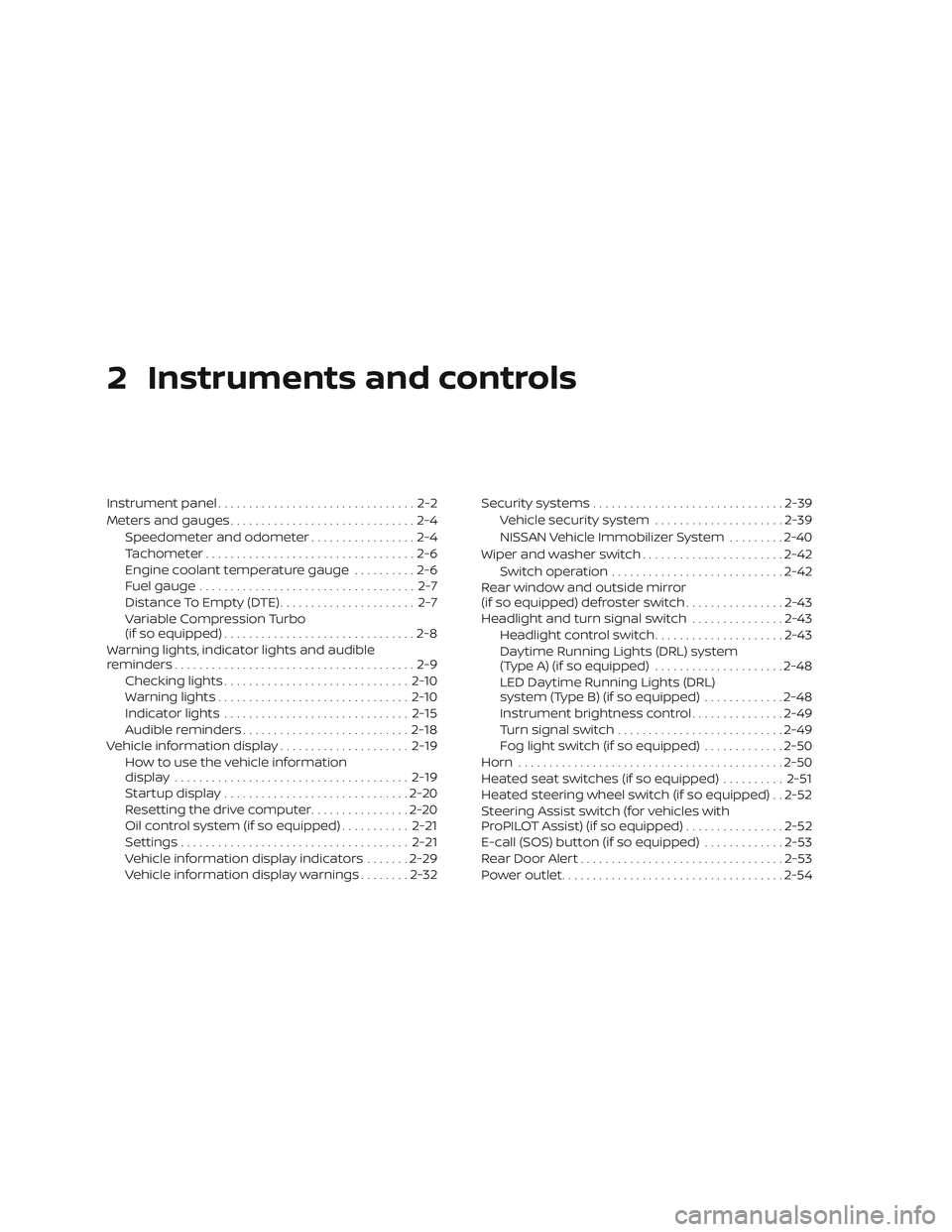 NISSAN ALTIMA 2019 Owner´s Manual 2 Instruments and controls
Instrument panel................................2-2
Meters and gauges ..............................2-4
Speedometer and odometer .................2-4
Tachometer ............ NISSAN ALTIMA 2019 Owner´s Manual 2 Instruments and controls
Instrument panel................................2-2
Meters and gauges ..............................2-4
Speedometer and odometer .................2-4
Tachometer ............