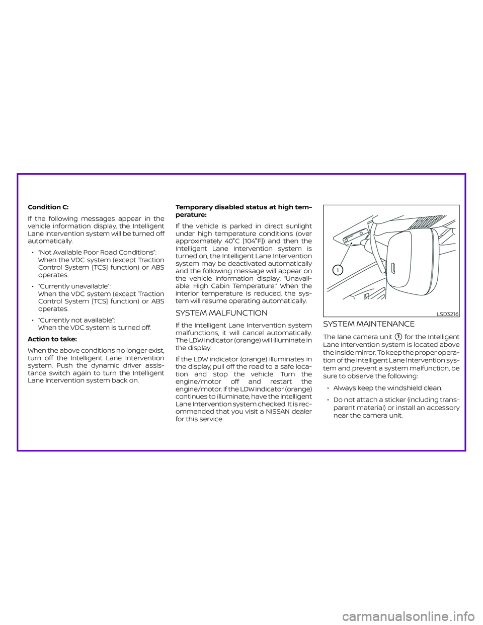 NISSAN ALTIMA 2019  Owner´s Manual Condition C:
If the following messages appear in the
vehicle information display, the Intelligent
Lane Intervention system will be turned off
automatically.
∙ “Not Available Poor Road Conditions�