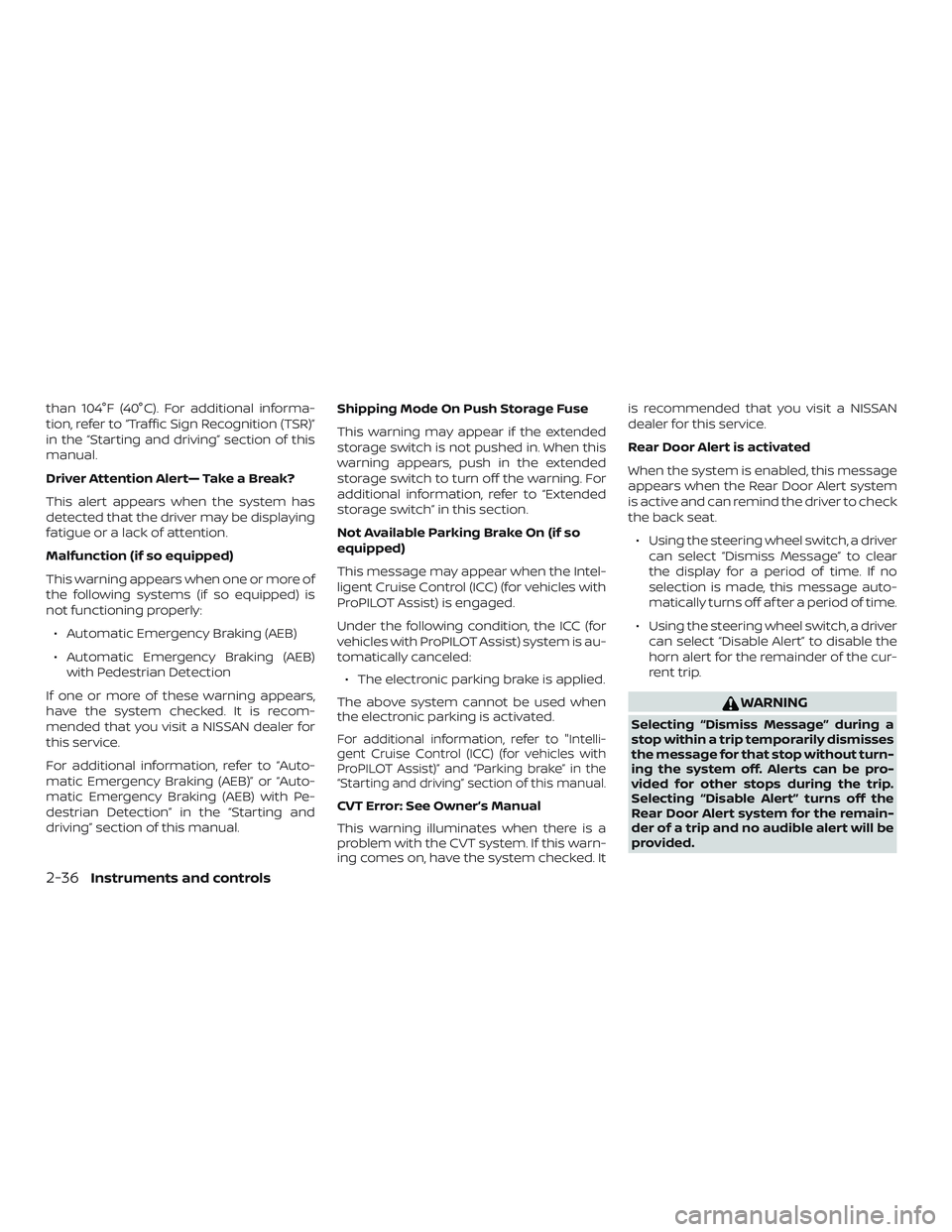 NISSAN ALTIMA 2019  Owner´s Manual than 104°F (40°C). For additional informa-
tion, refer to “Traffic Sign Recognition (TSR)”
in the “Starting and driving” section of this
manual.
Driver Attention Alert— Take a Break?
This 