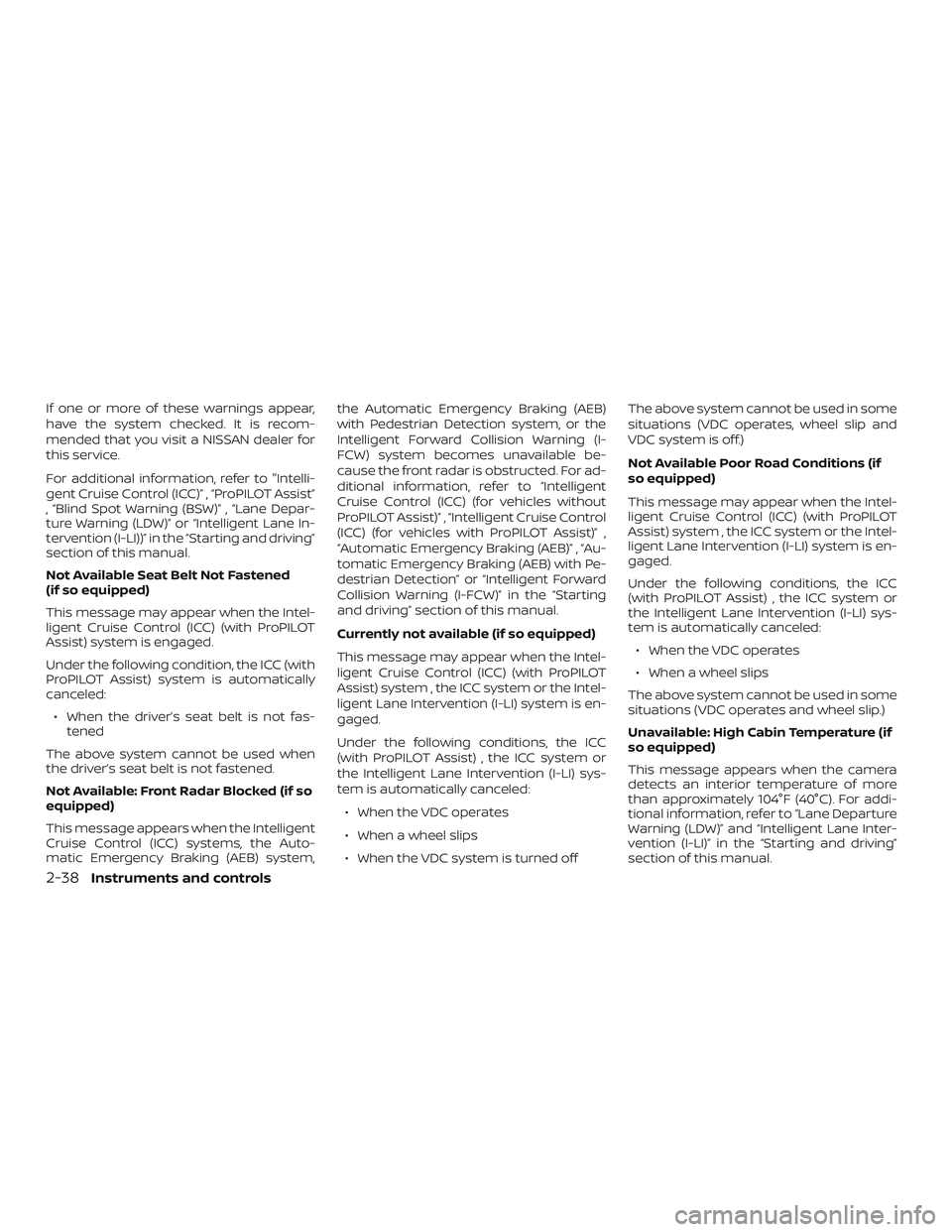 NISSAN ALTIMA 2019 Owner´s Manual If one or more of these warnings appear,
have the system checked. It is recom-
mended that you visit a NISSAN dealer for
this service.
For additional information, refer to "Intelli-
gent Cruise Co NISSAN ALTIMA 2019 Owner´s Manual If one or more of these warnings appear,
have the system checked. It is recom-
mended that you visit a NISSAN dealer for
this service.
For additional information, refer to "Intelli-
gent Cruise Co