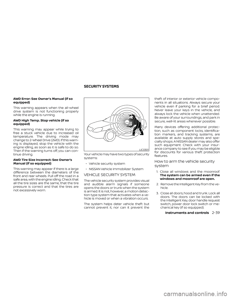 NISSAN ALTIMA 2019 Owner´s Manual AWD Error: See Owner’s Manual (if so
equipped)
This warning appears when the all-wheel
drive system is not functioning properly
while the engine is running.
AWD High Temp. Stop vehicle (if so
equipp NISSAN ALTIMA 2019 Owner´s Manual AWD Error: See Owner’s Manual (if so
equipped)
This warning appears when the all-wheel
drive system is not functioning properly
while the engine is running.
AWD High Temp. Stop vehicle (if so
equipp