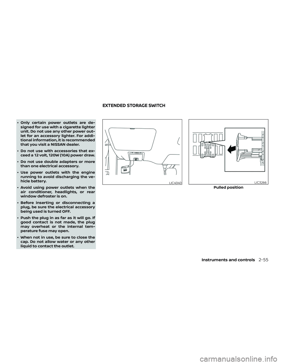 NISSAN ALTIMA 2019  Owner´s Manual ∙ Only certain power outlets are de-signed for use with a cigarette lighter
unit. Do not use any other power out-
let for an accessory lighter. For addi-
tional information, it is recommended
that y