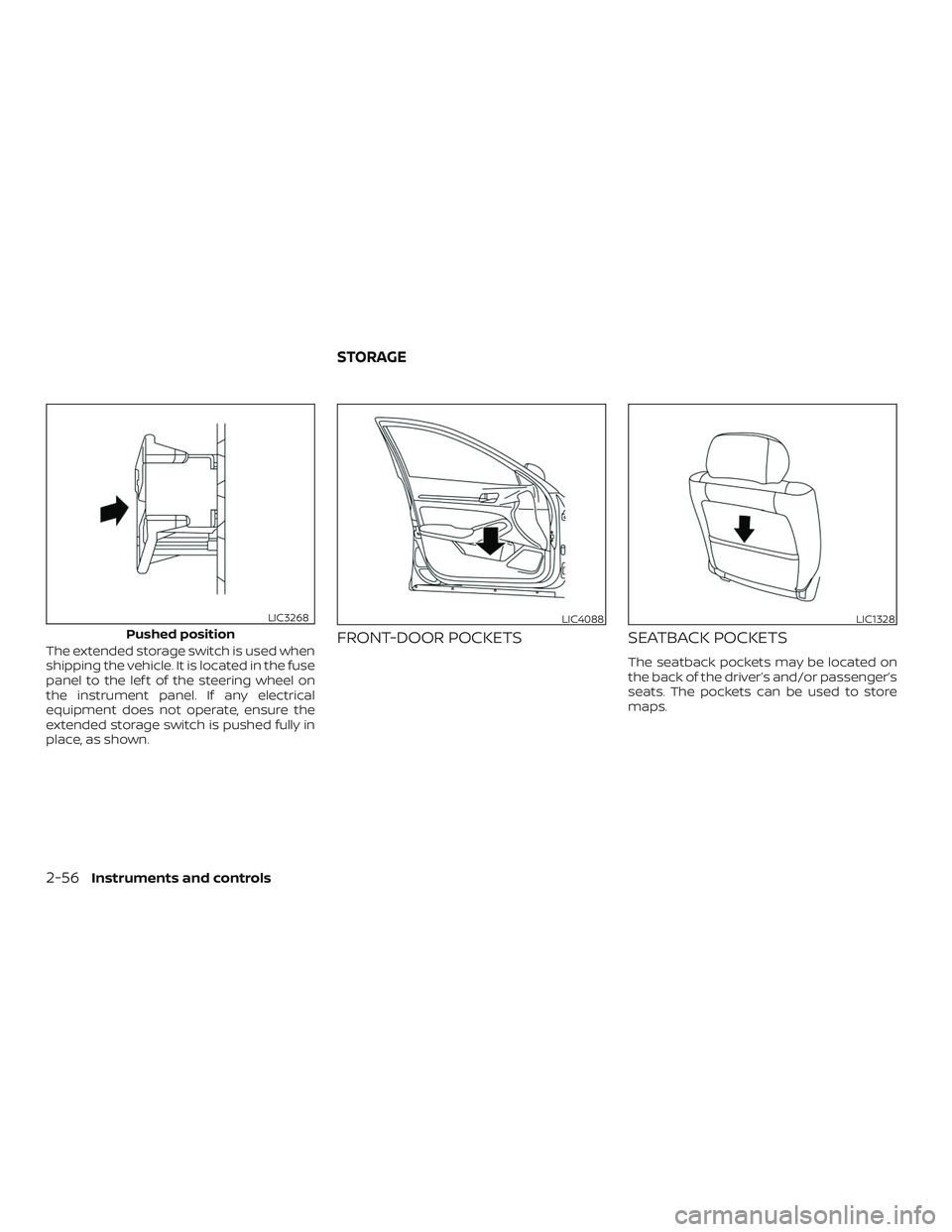 NISSAN ALTIMA 2019  Owner´s Manual The extended storage switch is used when
shipping the vehicle. It is located in the fuse
panel to the lef t of the steering wheel on
the instrument panel. If any electrical
equipment does not operate,