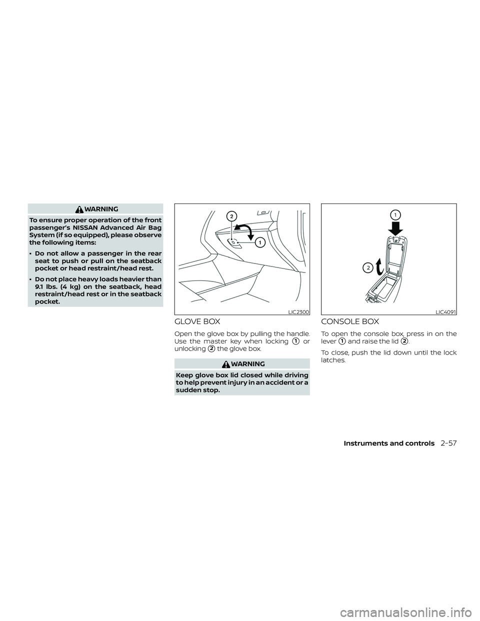 NISSAN ALTIMA 2019  Owner´s Manual WARNING
To ensure proper operation of the front
passenger’s NISSAN Advanced Air Bag
System (if so equipped), please observe
the following items:
∙ Do not allow a passenger in the rearseat to push 