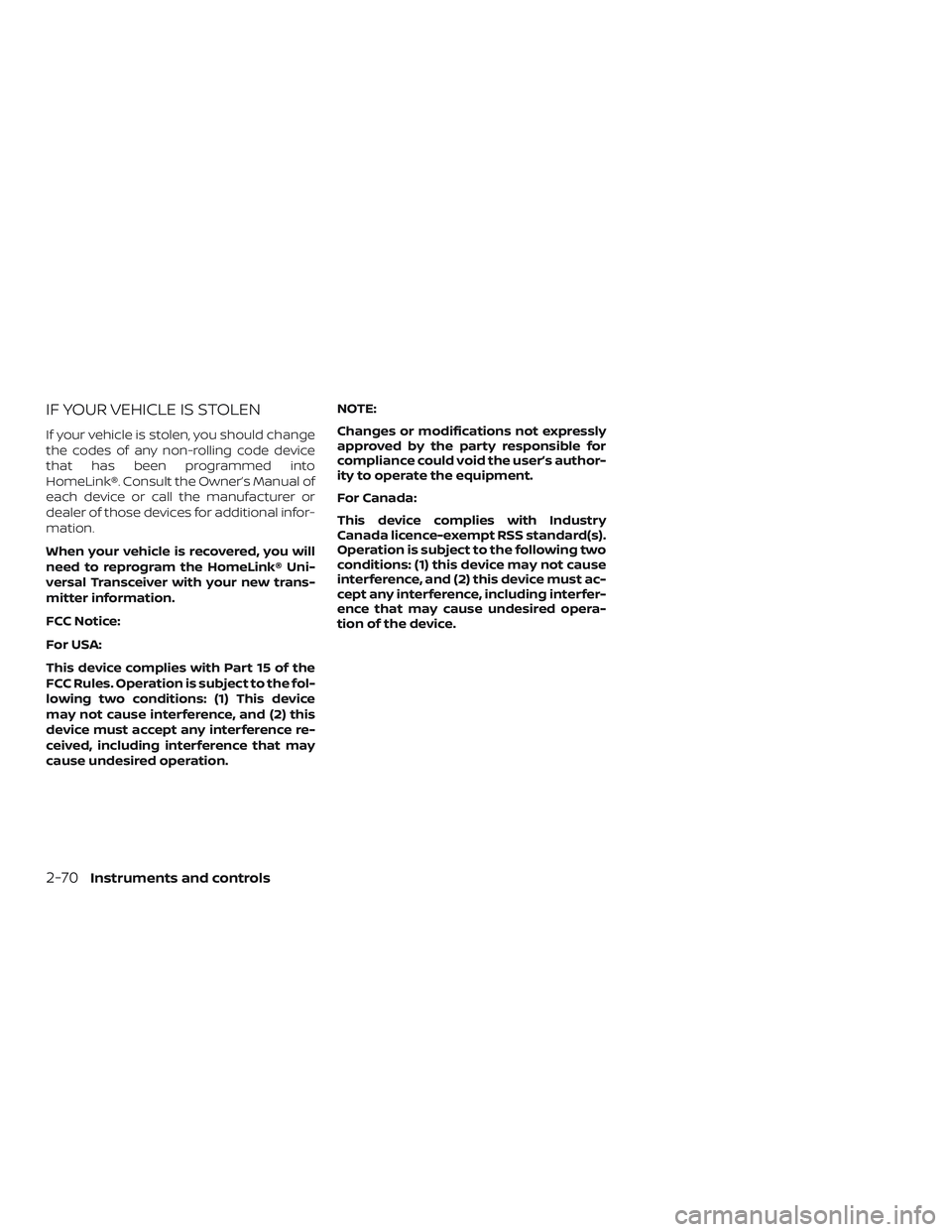 NISSAN ALTIMA 2019  Owner´s Manual IF YOUR VEHICLE IS STOLEN
If your vehicle is stolen, you should change
the codes of any non-rolling code device
that has been programmed into
HomeLink®. Consult the Owner’s Manual of
each device or