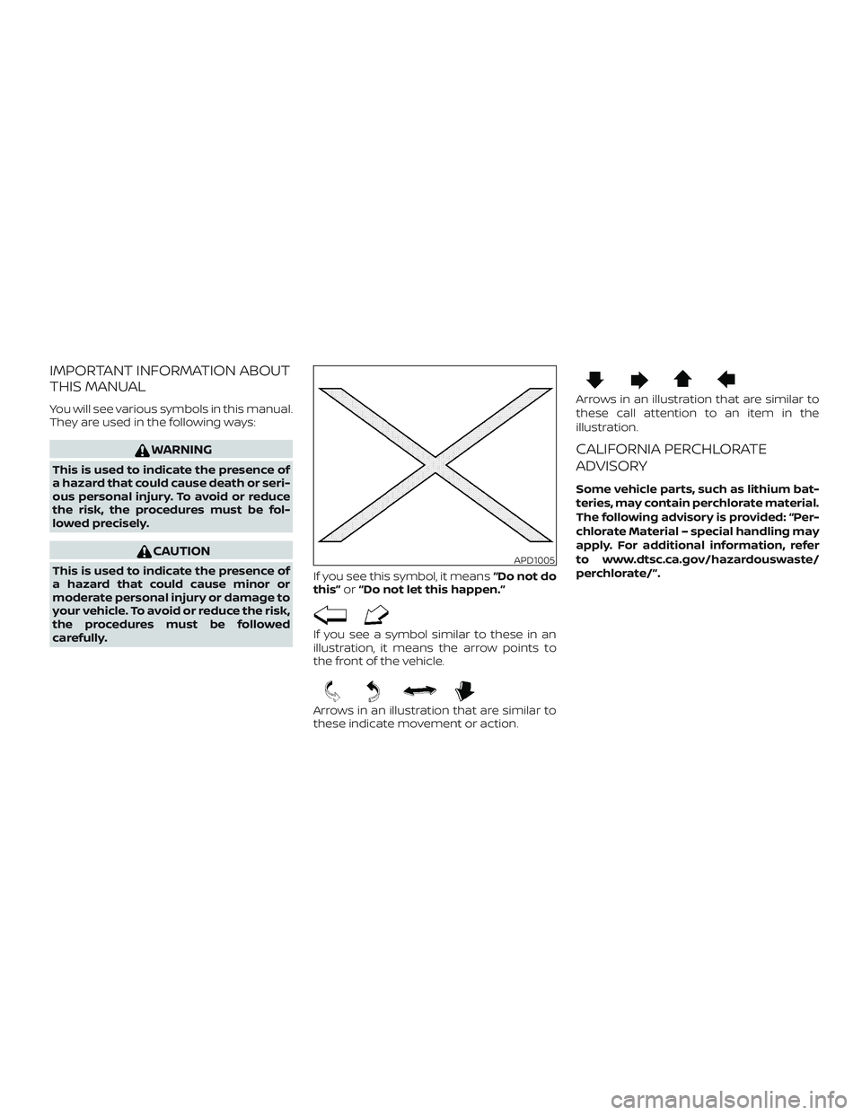 NISSAN ALTIMA 2019  Owner´s Manual IMPORTANT INFORMATION ABOUT
THIS MANUAL
You will see various symbols in this manual.
They are used in the following ways:
WARNING
This is used to indicate the presence of
a hazard that could cause dea
