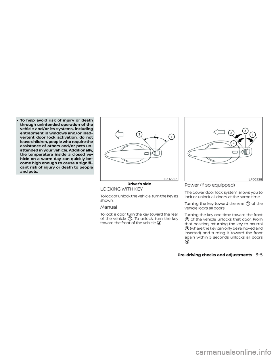 NISSAN ALTIMA 2019 Owner´s Manual ∙ To help avoid risk of injury or deaththrough unintended operation of the
vehicle and/or its systems, including
entrapment in windows and/or inad-
vertent door lock activation, do not
leave childre NISSAN ALTIMA 2019 Owner´s Manual ∙ To help avoid risk of injury or deaththrough unintended operation of the
vehicle and/or its systems, including
entrapment in windows and/or inad-
vertent door lock activation, do not
leave childre
