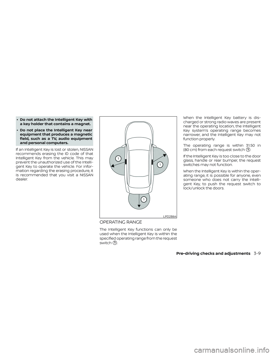NISSAN ALTIMA 2019 Owner´s Manual ∙ Do not attach the Intelligent Key witha key holder that contains a magnet.
∙ Do not place the Intelligent Key near equipment that produces a magnetic
field, such as a TV, audio equipment
and per NISSAN ALTIMA 2019 Owner´s Manual ∙ Do not attach the Intelligent Key witha key holder that contains a magnet.
∙ Do not place the Intelligent Key near equipment that produces a magnetic
field, such as a TV, audio equipment
and per