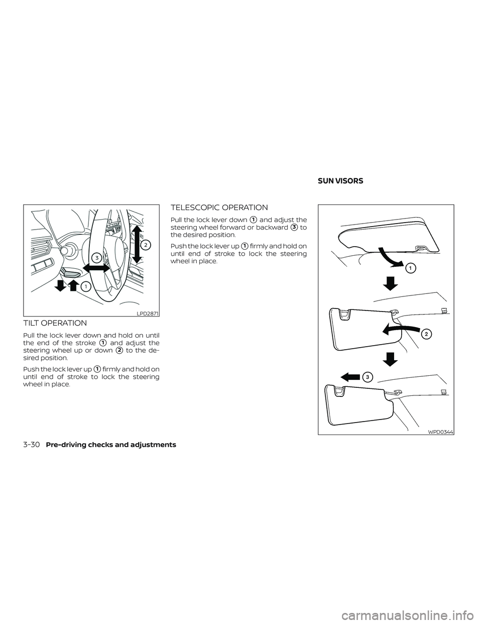 NISSAN ALTIMA 2019  Owner´s Manual TILT OPERATION
Pull the lock lever down and hold on until
the end of the stroke
1and adjust the
steering wheel up or down
2to the de-
sired position.
Push the lock lever up
1firmly and hold on
unti