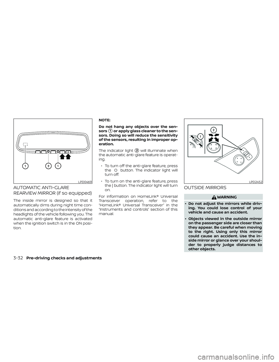 NISSAN ALTIMA 2019  Owner´s Manual AUTOMATIC ANTI-GLARE
REARVIEW MIRROR (if so equipped)
The inside mirror is designed so that it
automatically dims during night time con-
ditions and according to the intensity of the
headlights of the