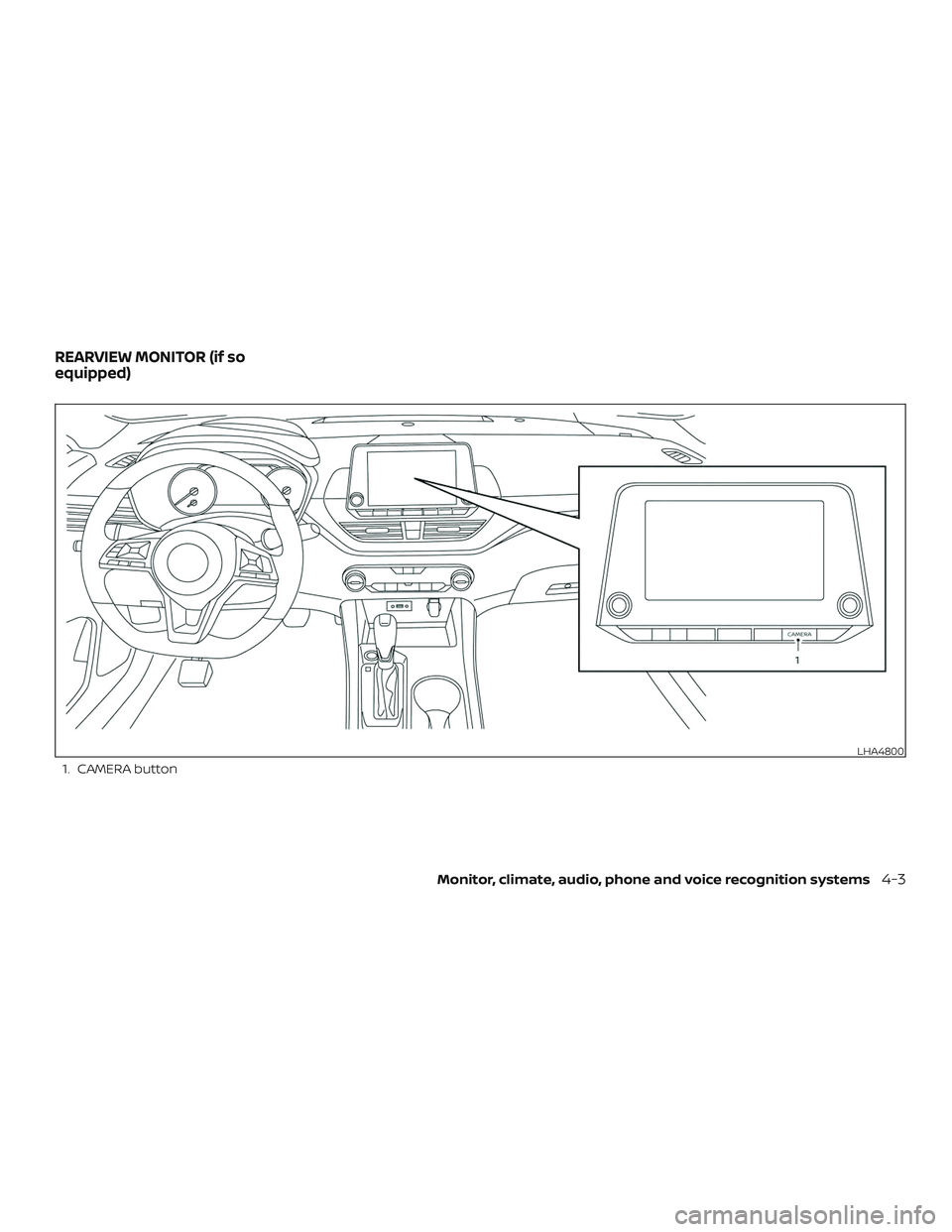 NISSAN ALTIMA 2019  Owner´s Manual 1. CAMERA button
LHA4800
REARVIEW MONITOR (if so
equipped)
Monitor, climate, audio, phone and voice recognition systems4-3 