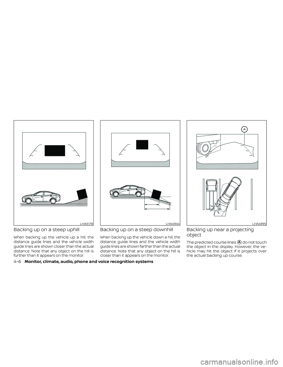 NISSAN ALTIMA 2019  Owner´s Manual Backing up on a steep uphill
When backing up the vehicle up a hill, the
distance guide lines and the vehicle width
guide lines are shown closer than the actual
distance. Note that any object on the hi