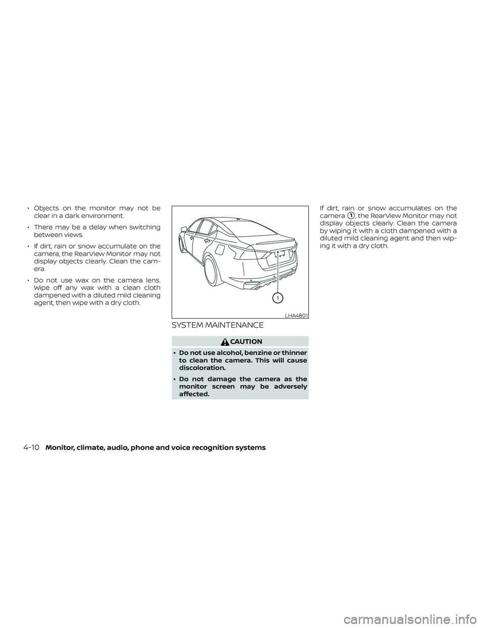NISSAN ALTIMA 2019  Owner´s Manual ∙ Objects on the monitor may not beclear in a dark environment.
∙ There may be a delay when switching between views.
∙ If dirt, rain or snow accumulate on the camera, the RearView Monitor may no