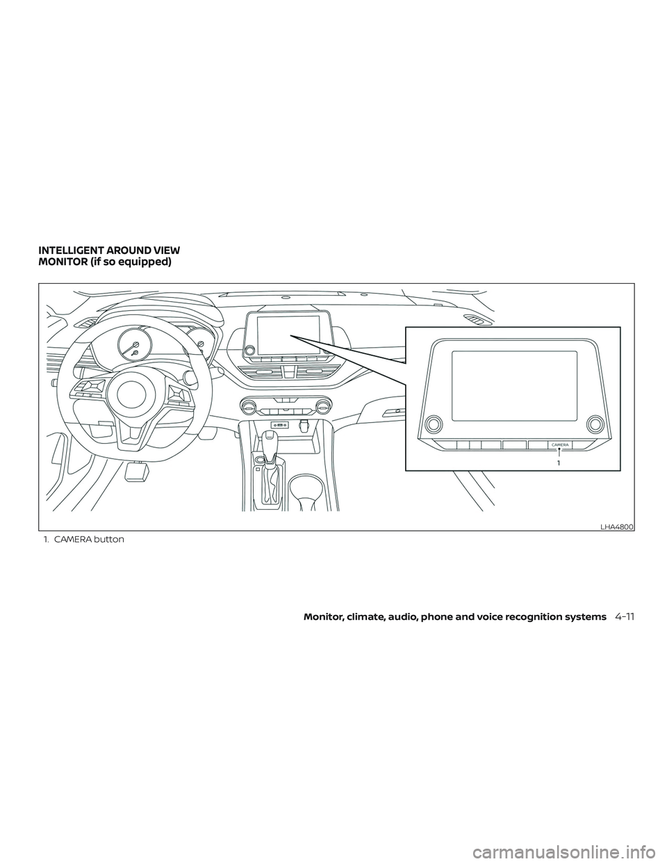 NISSAN ALTIMA 2019  Owner´s Manual 1. CAMERA button
LHA4800
INTELLIGENT AROUND VIEW
MONITOR (if so equipped)
Monitor, climate, audio, phone and voice recognition systems4-11 