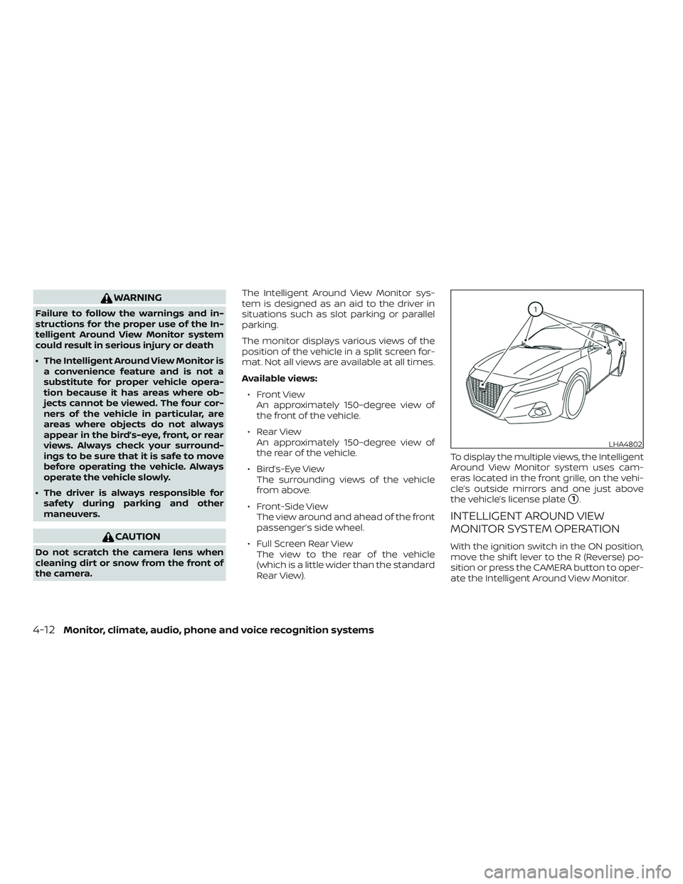 NISSAN ALTIMA 2019  Owner´s Manual WARNING
Failure to follow the warnings and in-
structions for the proper use of the In-
telligent Around View Monitor system
could result in serious injury or death
∙ The Intelligent Around View Mon