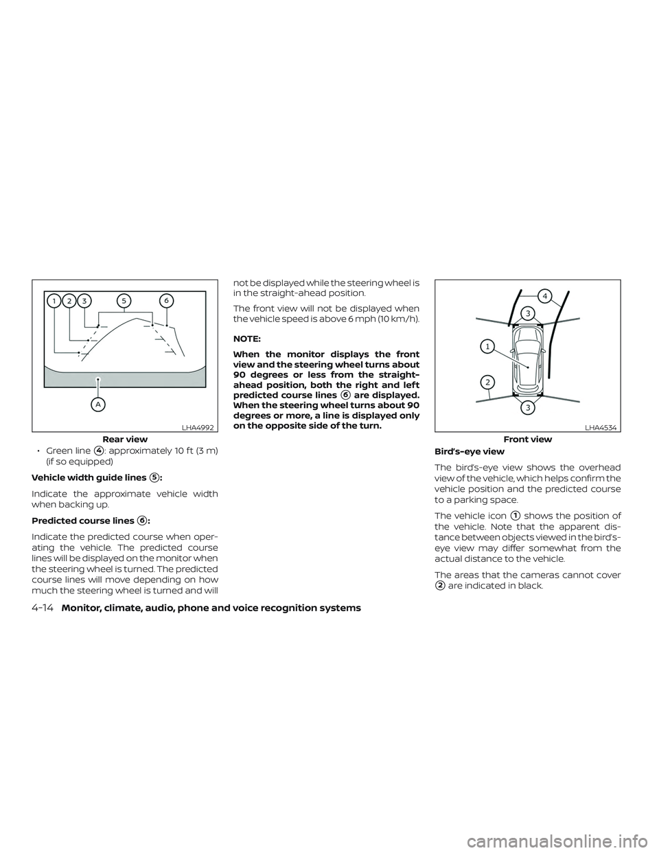 NISSAN ALTIMA 2019  Owner´s Manual ∙ Green line4: approximately 10 f t (3 m)
(if so equipped)
Vehicle width guide lines
5:
Indicate the approximate vehicle width
when backing up.
Predicted course lines
6:
Indicate the predicted co