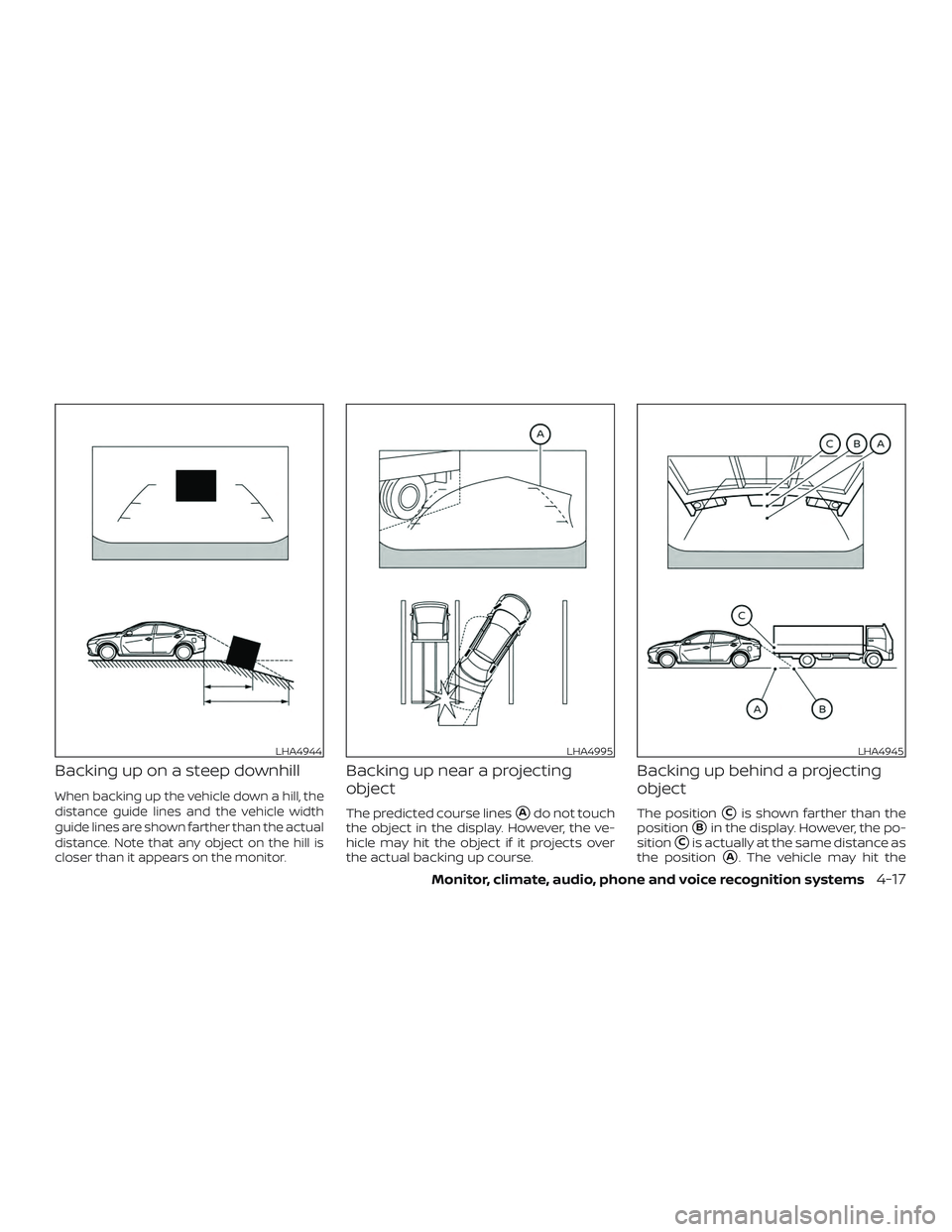 NISSAN ALTIMA 2019  Owner´s Manual Backing up on a steep downhill
When backing up the vehicle down a hill, the
distance guide lines and the vehicle width
guide lines are shown farther than the actual
distance. Note that any object on t