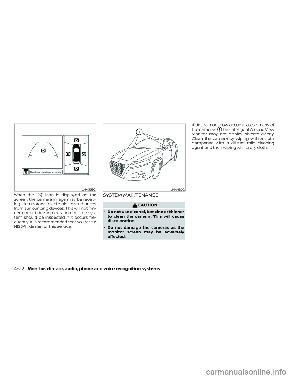 NISSAN ALTIMA 2019  Owner´s Manual When the “[X]” icon is displayed on the
screen, the camera image may be receiv-
ing temporary electronic disturbances
from surrounding devices. This will not hin-
der normal driving operation but 